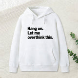 Hang on. Let me overthink this Hoodie