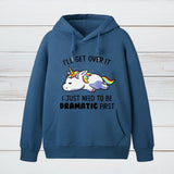 I Just Need To Be Dramatic Hoodie