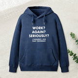 Work ? Again ? Seriously ? Hoodie