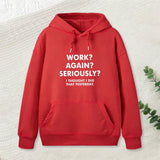 Work ? Again ? Seriously ? Hoodie