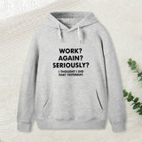 Work ? Again ? Seriously ? Hoodie