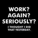 Work ? Again ? Seriously ? Hoodie