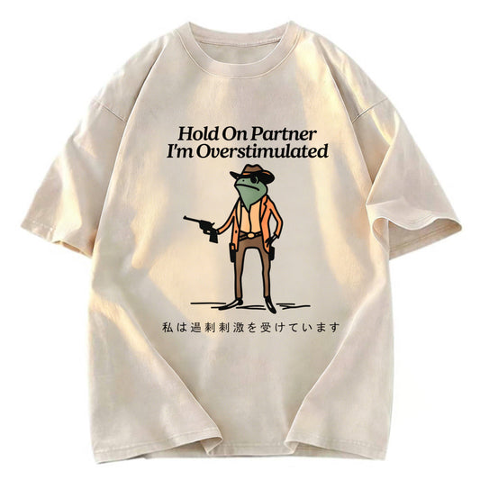 Tokyosol Hold On Partner I'm Overstimulated Washed T-Shirt