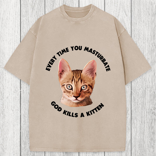 Tokyosol Every Time You Masturbate God Kills A Kitten Washed T-Shirt