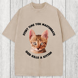 Tokyosol Every Time You Masturbate God Kills A Kitten Washed T-Shirt