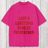 Tokyosol I Got a Lobotomy Done at Toyotathon Meme Washed T-Shirt