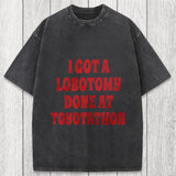 Tokyosol I Got a Lobotomy Done at Toyotathon Meme Washed T-Shirt