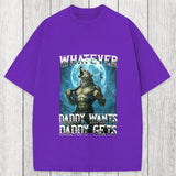 Tokyosol Funny Whatever Daddy Wants Daddy Gets Washed T-Shirt