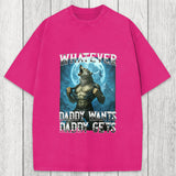 Tokyosol Funny Whatever Daddy Wants Daddy Gets Washed T-Shirt