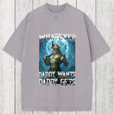 Tokyosol Funny Whatever Daddy Wants Daddy Gets Washed T-Shirt