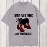 Tokyosol Dont Even Think About Starting Mate Washed T-Shirt