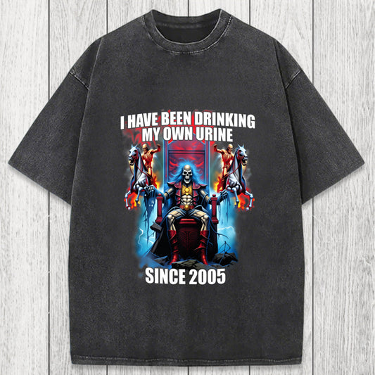 Tokyosol I Have Been Drinking My Own Urine Since 2005 Washed T-Shirt