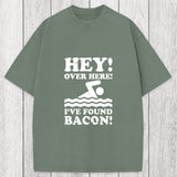 Tokyosol Hey Over Here Ive Found Bacon Washed T-Shirt
