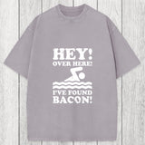 Tokyosol Hey Over Here Ive Found Bacon Washed T-Shirt