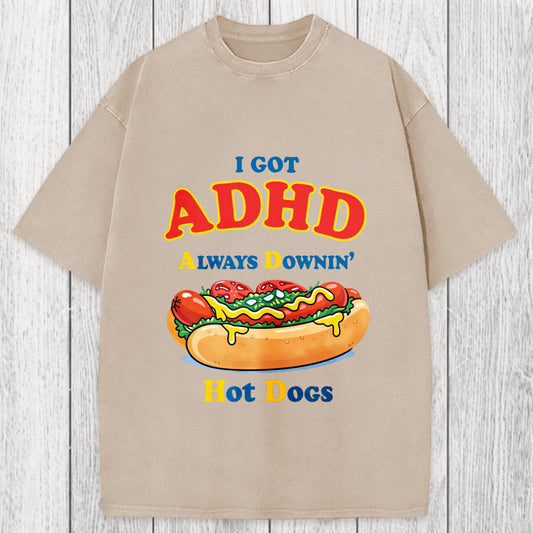 Tokyosol I Got ADHD Always Downin Hot Dogs Washed T-Shirt
