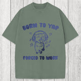 Tokyosol Born To Yap Forced To Work Washed T-Shirt