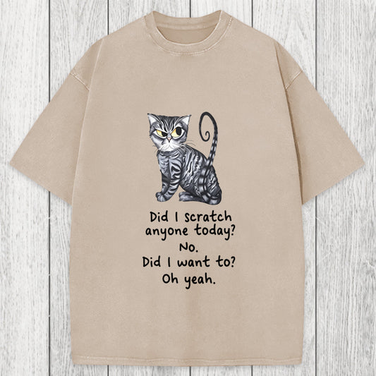 Tokyosol Funny Sarcastic Cat Have I Scratched Anyone Today? Washed T-Shirt