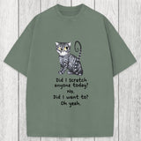 Tokyosol Funny Sarcastic Cat Have I Scratched Anyone Today? Washed T-Shirt