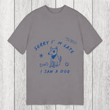 Tokyosol Sorry I'm Late I Saw A Dog Classic T-Shirt