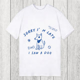 Tokyosol Sorry I'm Late I Saw A Dog Classic T-Shirt