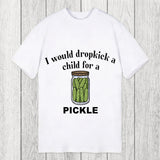 Tokyosol I Would Dropkick A Child For A Pickle Classic T-Shirt