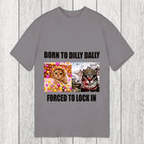 Tokyosol Born To Dilly Dally Forced to Lock In Classic T-Shirt