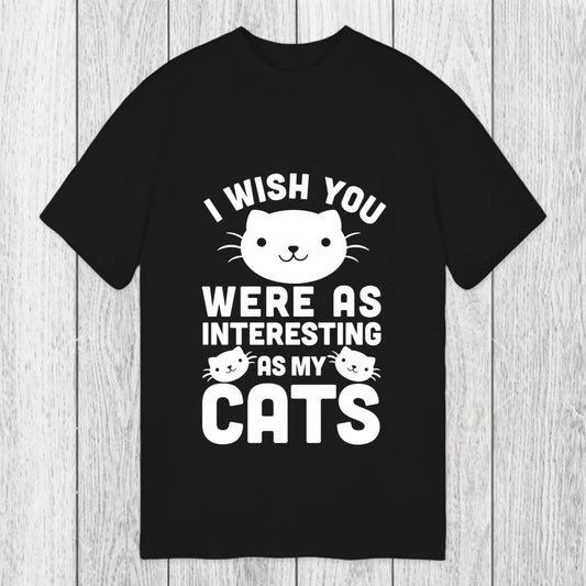 Tokyosol I Wish You Were As Interesting As My Cats Classic T-Shirt