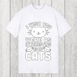 Tokyosol I Wish You Were As Interesting As My Cats Classic T-Shirt