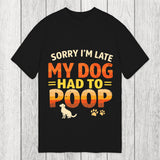 Tokyosol Sorry I'm Late My Dog Had to Poop Classic T-Shirt