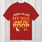 Tokyosol Sorry I'm Late My Dog Had to Poop Classic T-Shirt