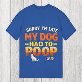 Tokyosol Sorry I'm Late My Dog Had to Poop Classic T-Shirt