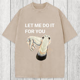 Tokyosol Let Me Do It For You Long Nose Dog Meme Washed T-Shirt