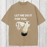 Tokyosol Let Me Do It For You Long Nose Dog Meme Washed T-Shirt