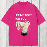 Tokyosol Let Me Do It For You Long Nose Dog Meme Washed T-Shirt