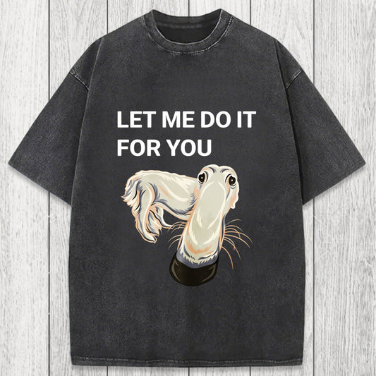 Tokyosol Let Me Do It For You Long Nose Dog Meme Washed T-Shirt