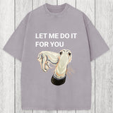 Tokyosol Let Me Do It For You Long Nose Dog Meme Washed T-Shirt
