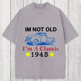 Tokyosol Im Not Old Im A Classic 1945 Washed T-Shirt