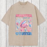 Tokyosol Moister Than An Oyster Shirt Funny Washed T-Shirt