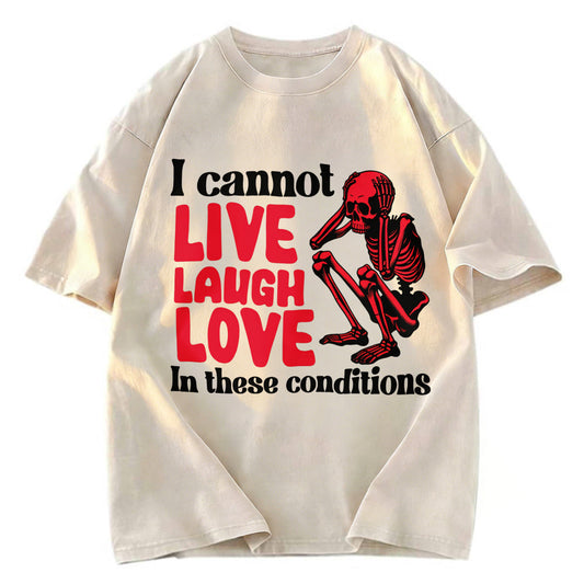 Tokyosol I Can't Live Laugh Love in These Conditions Washed T-Shirt