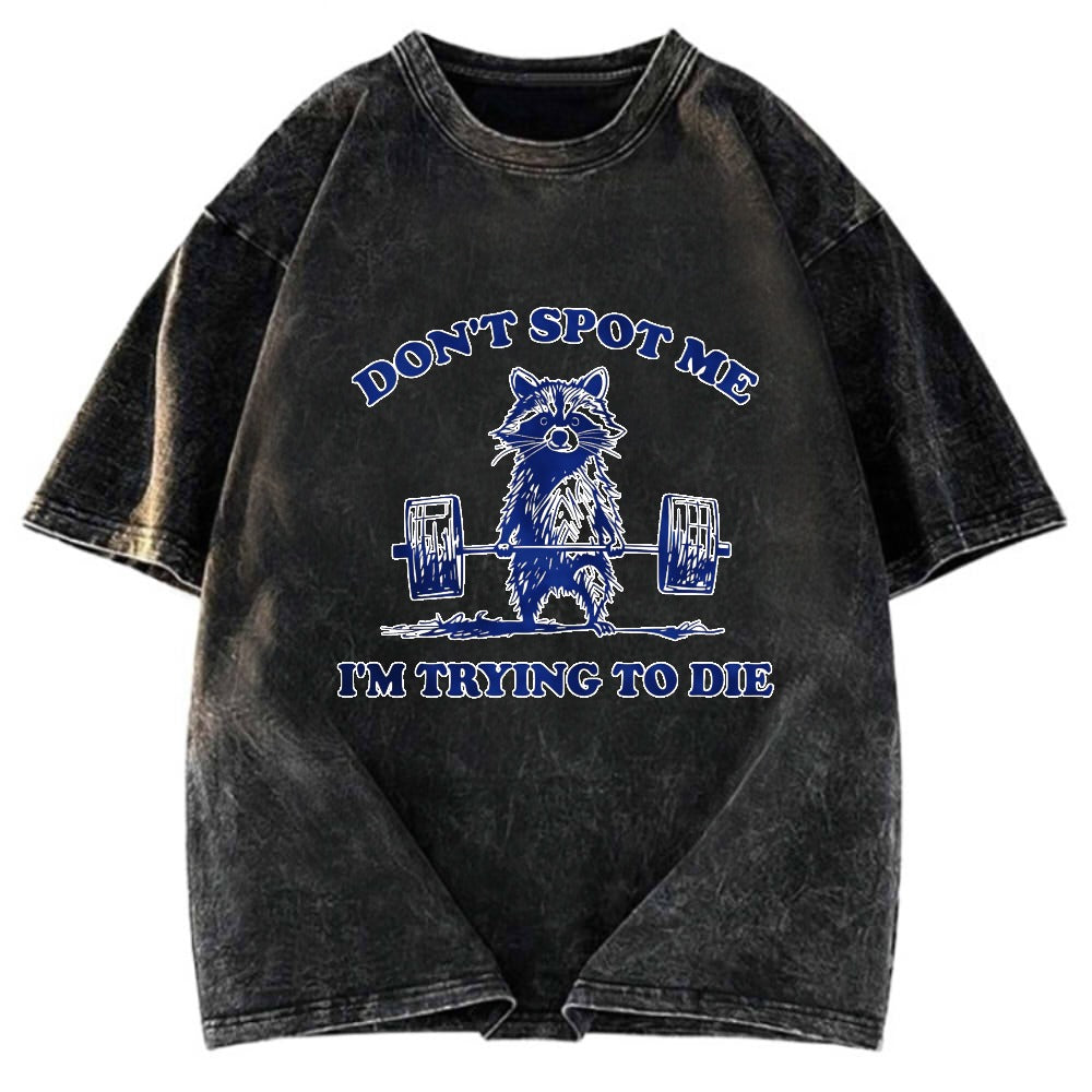 Tokyosol Don T Spot Me I M Trying To Die Vintage Washed T Shirt