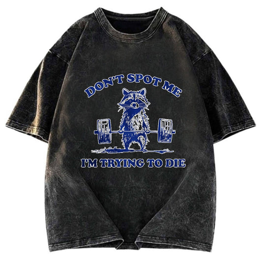 Tokyosol Don T Spot Me I M Trying To Die Vintage Washed T Shirt