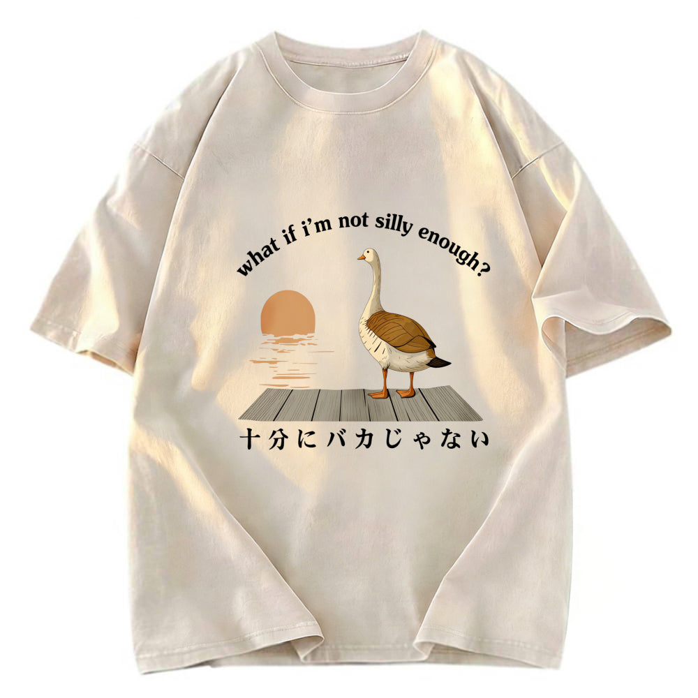 Tokyosol What If I-M Not Silly Enough Classic T Shirt