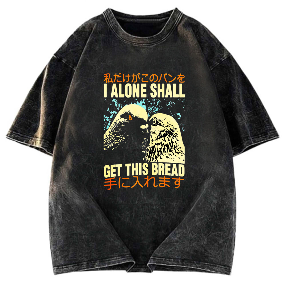 Tokyosol I Alone Shall Get This Bread Washed T Shirt