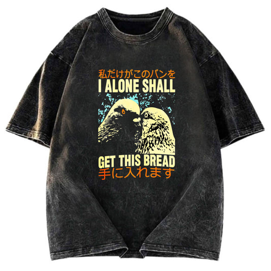 Tokyosol I Alone Shall Get This Bread Washed T Shirt