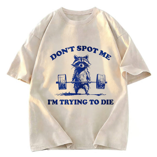 Tokyosol Don T Spot Me I M Trying To Die Vintage Washed T Shirt