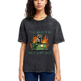 Tokyosol It Is What It Is Dumpster Fire Funny Raccoon Meme Washed T Shirt