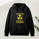 Legalize Recreational Plutonium Geek Hoodie