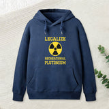 Legalize Recreational Plutonium Geek Hoodie