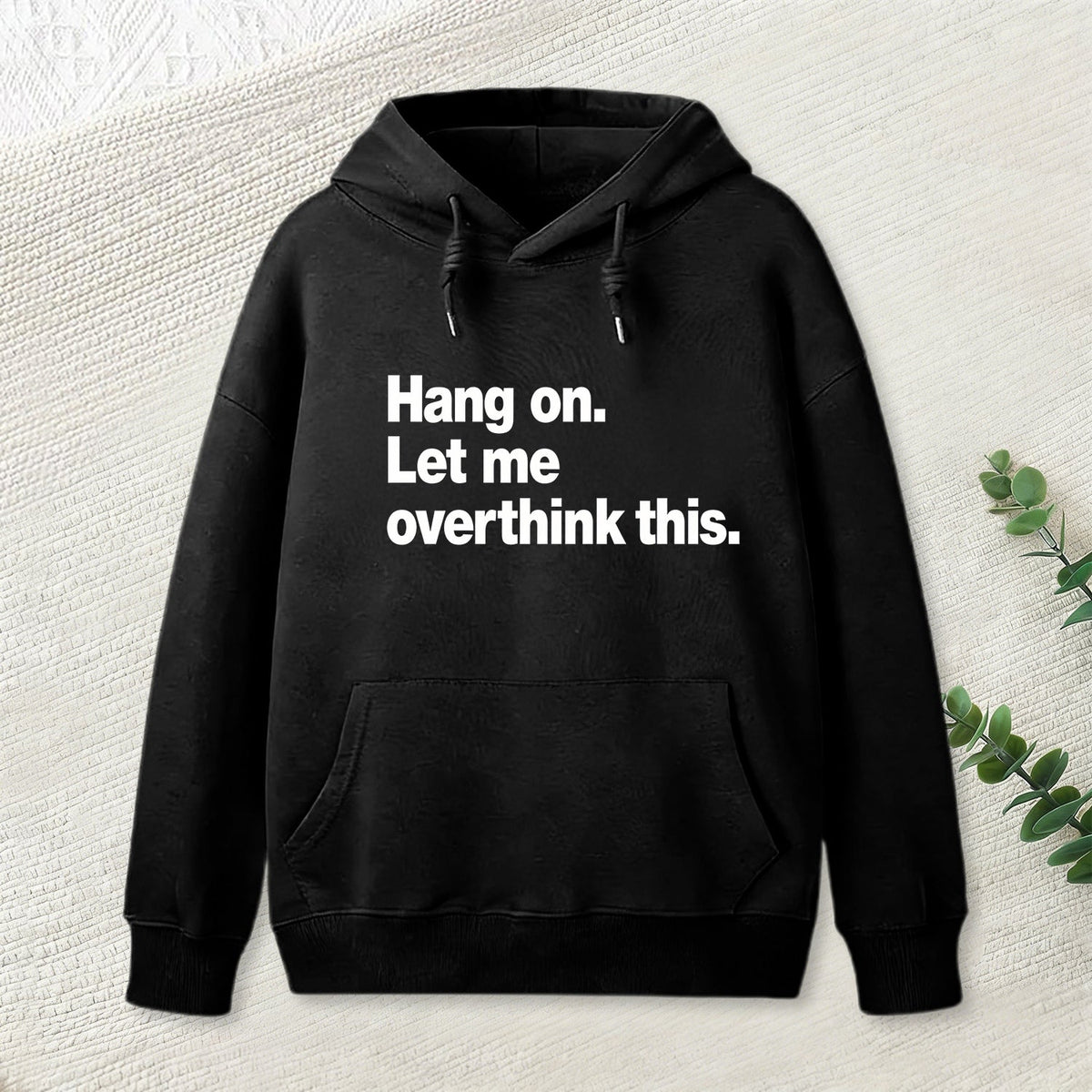 Hang on. Let me overthink this Hoodie