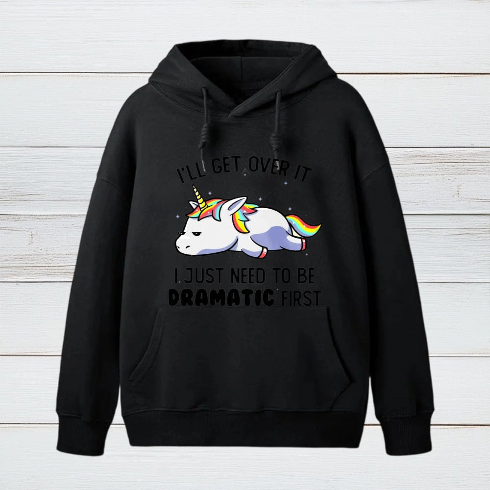 I Just Need To Be Dramatic Hoodie
